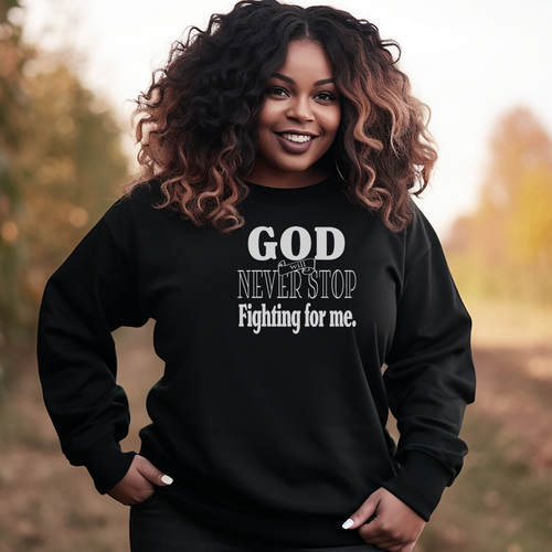 God Will Never Stop Fighting for Me Crew Neck Sweatshirt