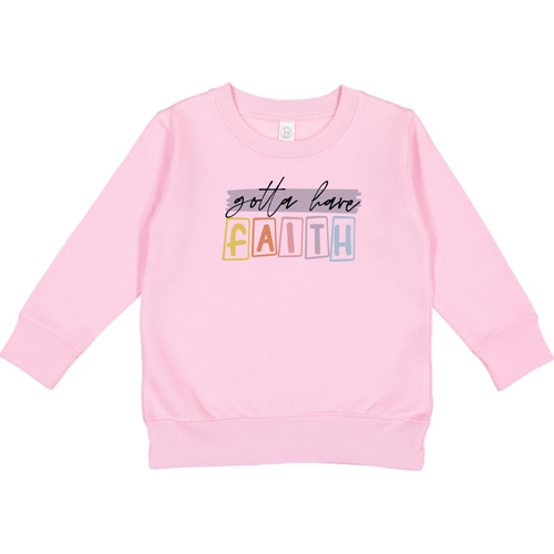 Gotta Have Faith Toddler Sweatshirt