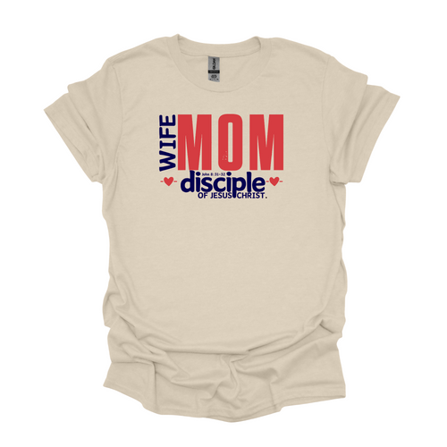 Wife. Mom. Disciple of Jesus Christ. Christian T-Shirt
