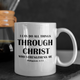 I Can Do All Things Through Christ Mugs (15 oz)