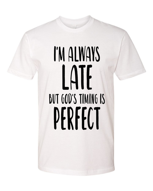 Always Late But God's Timing Is Perfect men's Christian tee - front graphic