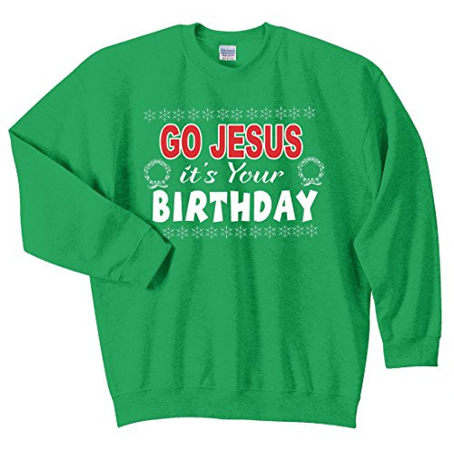 Go Jesus It's Your Birthday Ugly Christmas Swea Irish Green men's Christian sweatshirt - front graphic