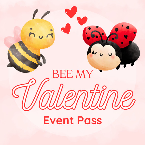 Bee My Valentine Event Pass