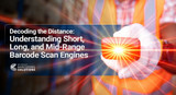 Decoding the Distance: Understanding Short, Long, and Mid-Range Barcode Scan Engines