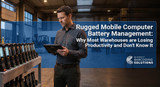 Rugged Mobile Computer Battery Management: Why Most Warehouses Are Losing Productivity and Don't Know It