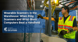 Wearable Scanners in the Warehouse: When Ring Scanners and Wrist-Worn Computers Beat a Handheld