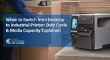 When to Switch from Desktop to Industrial Printer: Duty Cycle & Media Capacity Explained