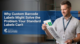 Why Custom Barcode Labels Might Solve the Problem Your Standard Labels Can't