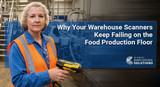 Why Your Warehouse Scanners Keep Failing on the Food Production Floor