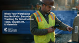 When Your Warehouse Has No Walls: Barcode Tracking for Construction Tools, Equipment, and Materials.