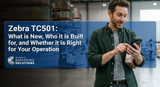 Zebra TC501: What Is New, Who It Is Built For, and Whether It Is Right for Your Operation
