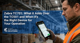 Zebra TC701: What It Adds Over the TC501 and When It's the Right Device for Your Operation