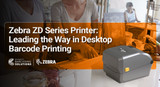 Zebra ZD Series Printer: Leading the Way in Desktop Barcode Printing