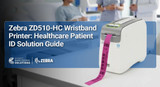 Zebra ZD510-HC Wristband Printer: Healthcare Patient ID Solution Guide