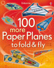 Usborne - 100 more Paper Planes to Fold and Fly