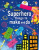 Usborne - Superhero Things To Make and Do Book