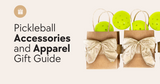 Pickleball Accessories and Apparel Gift Guide