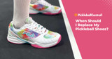 When Should I Replace My Pickleball Shoes? 