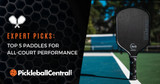 Top 5 All-Court Pickleball Paddles (May 2024)