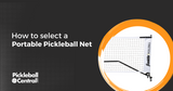 How To Select A Portable Pickleball Net