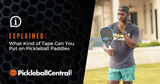 Pickleball Paddle Tape: A Comprehensive Guide