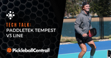 TechTalk with Paddletek Pickleball: Tempest V3 Line