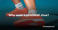 Why Wear a Pickleball Shoe?