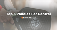 Top 5 Pickleball Paddles for Control