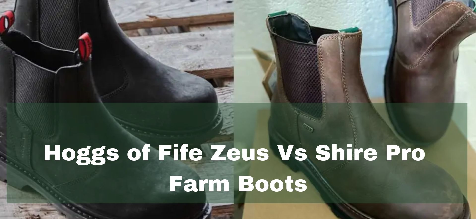 Hoggs of Fife Zeus and Shire Pro farm boots comparison