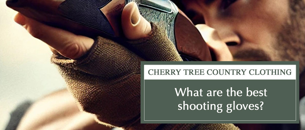 Guide explaining how to choose the best shooting gloves for game shooting, clay shooting and stalking