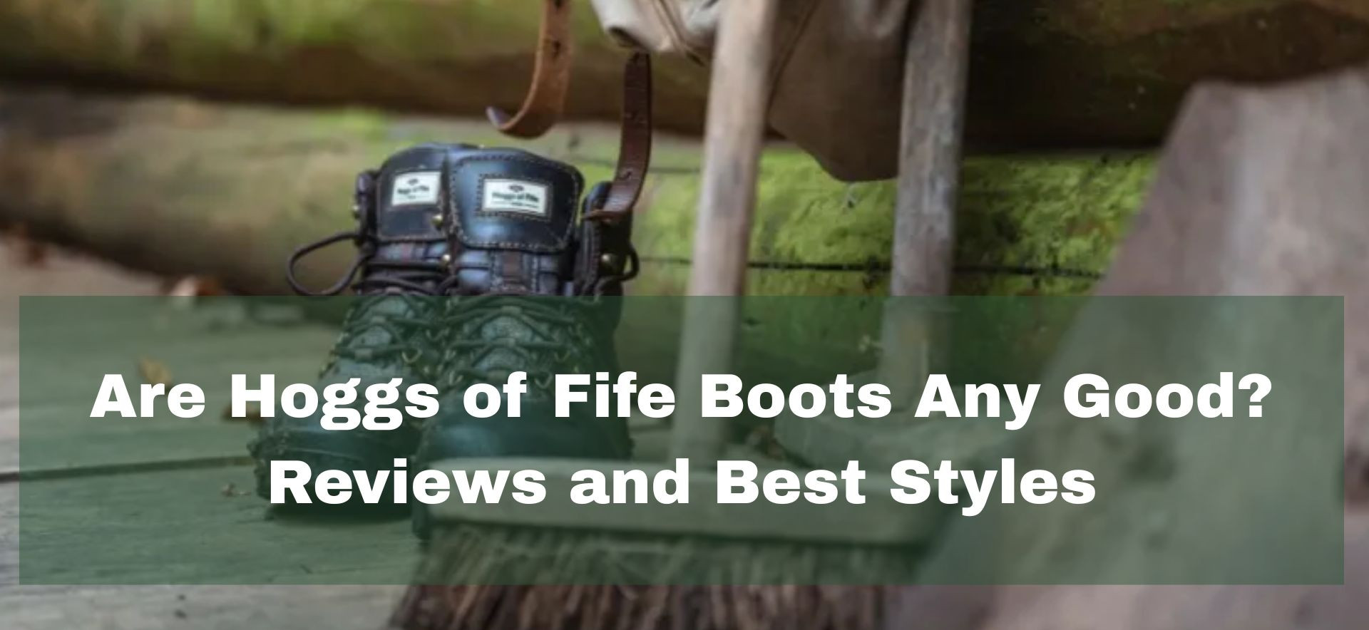 Guide to the different styles of Hoggs of Fife boots