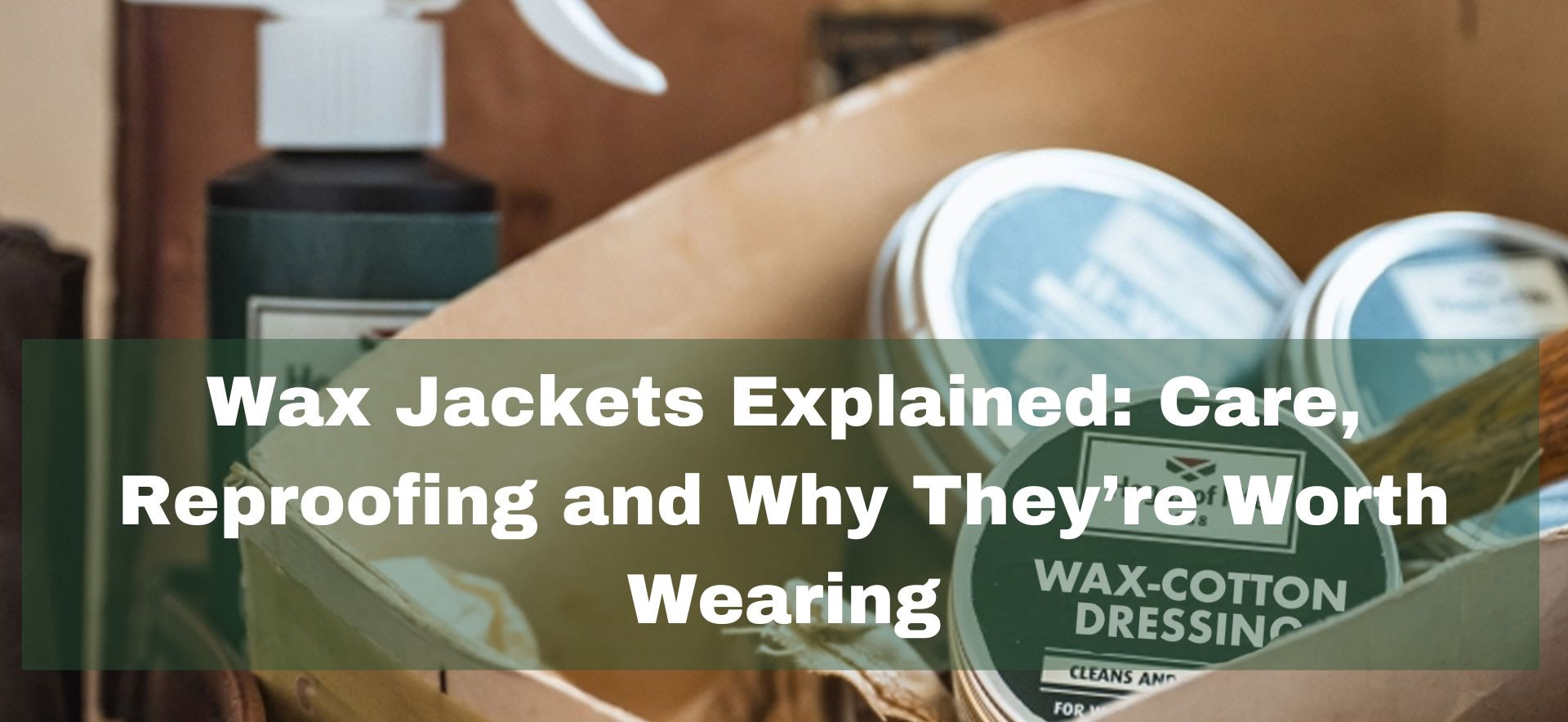 Guide showing how to clean care for and reproof a wax jacket
