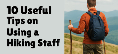 Our 10 Useful Tips on using a Hiking Staff