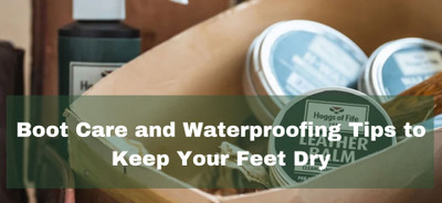 Boot Care and Waterproofing Tips to Keep Your Feet Dry