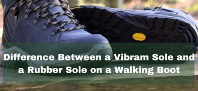 Difference Between a Vibram Sole and a Rubber Sole on a Walking Boot