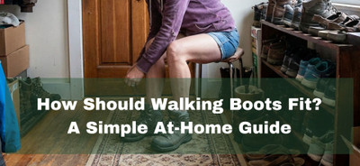 How Should Walking Boots Fit? A Simple At-Home Guide