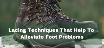 Lacing Techniques That Help to Alleviate Foot Problems