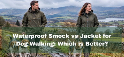 Waterproof Smock vs Jacket for Dog Walking: Which Is Better?