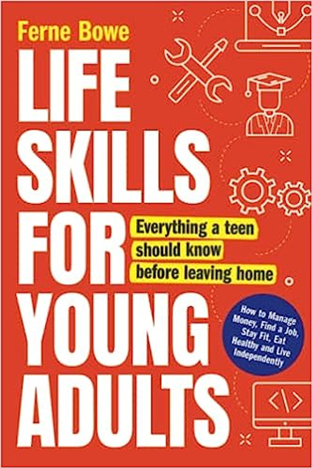 Life Skills for Young Adults: How to Manage Money, Find a Job, Stay Fit, Eat Healthy and Live Independently