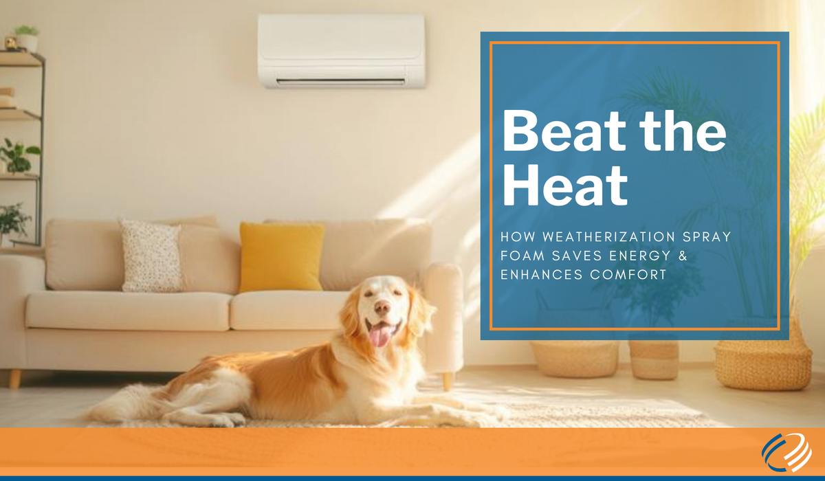  Beat the Heat: How Weatherization Spray Foam Saves Energy and Enhances Comfort 