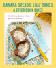 Banana Breads Loaf Cakes and Other Quick Bakes Cookbook