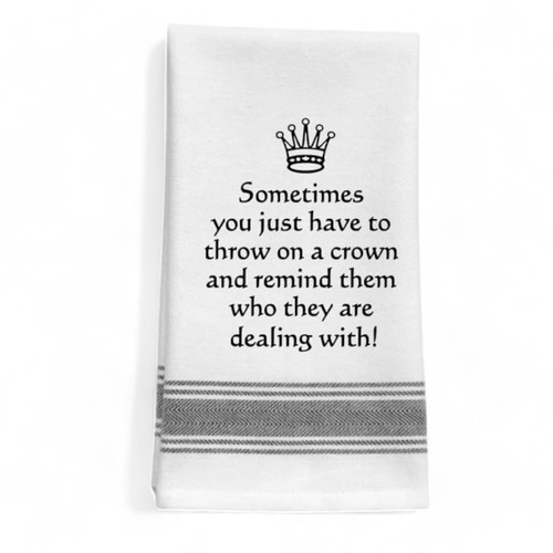 Sometimes You Just Have to Throw on a Crown Towel