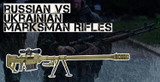 Russian vs Ukrainian Marksman Rifles