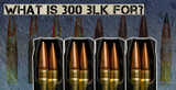 What is 300 BLK for? 