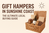 Gift Hampers in Sunshine Coast: The Ultimate Local Buying Guide