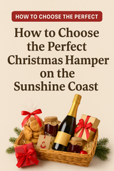 How to Choose the Perfect Christmas Hamper on the Sunshine Coast
