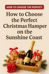 How to Choose the Perfect Christmas Hamper on the Sunshine Coast