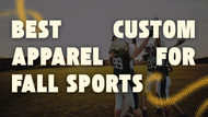 Best Custom Apparel for Fall Sports Teams: Top 4 Essentials