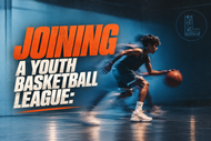 Joining a Youth Basketball League: Gear, Prep & What to Expect
