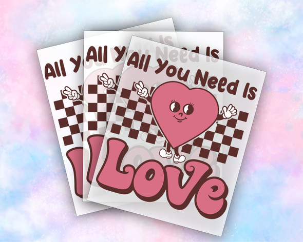 All You Need Is Love, Ready to Press Transfer, Valentines Day, DTF Transfer